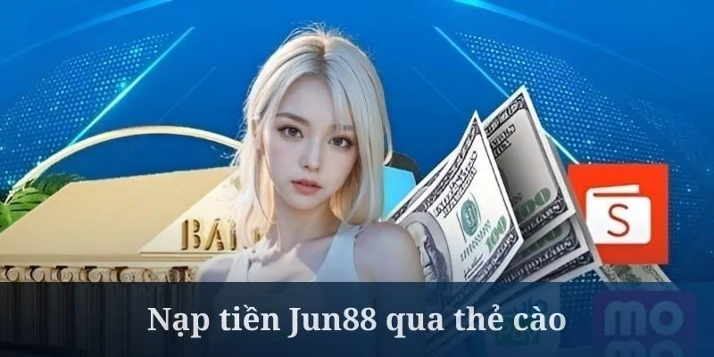 Nap Tien Jun88 Qua The Cao Van Duoc Khach Hang Su Dung